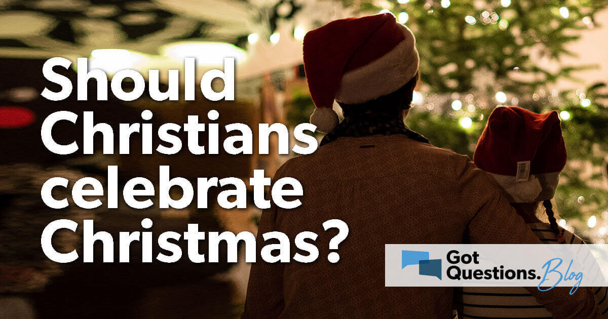 Should a Christian celebrate Christmas?