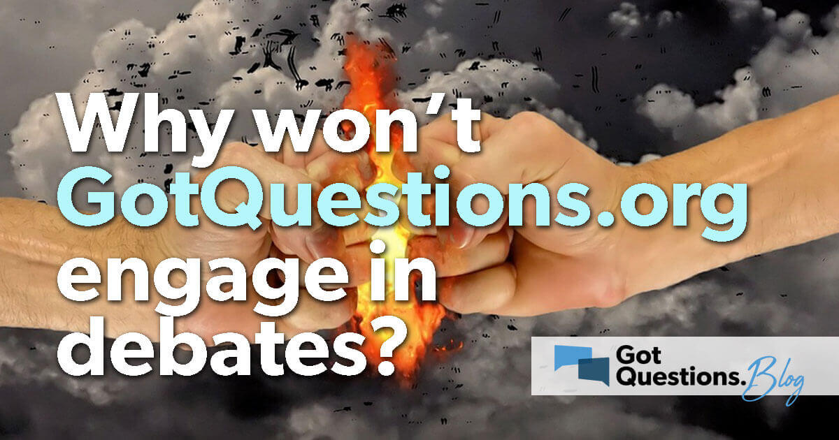 why-isn-t-gotquestions-willing-to-engage-in-debates